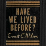 Ernest C Wilson Have We Lived Before