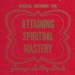 Attaining Spiritual Mastery by Dr. George Leroy Dale