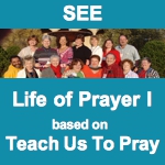 Life of Prayer I - Teach Us To Pray